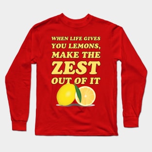 When life gives you lemons, make the zest out of it - cool and funny lemon pun Long Sleeve T-Shirt